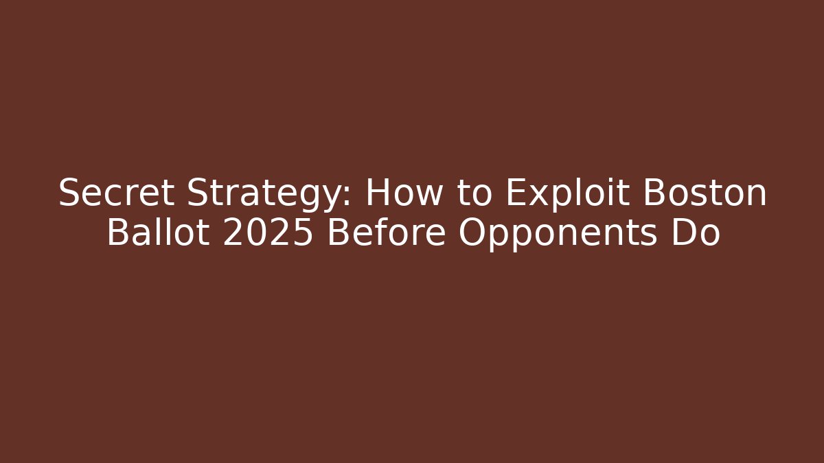 Secret Strategy: How to Exploit Boston Ballot 2025 Before Opponents Do - Magmic