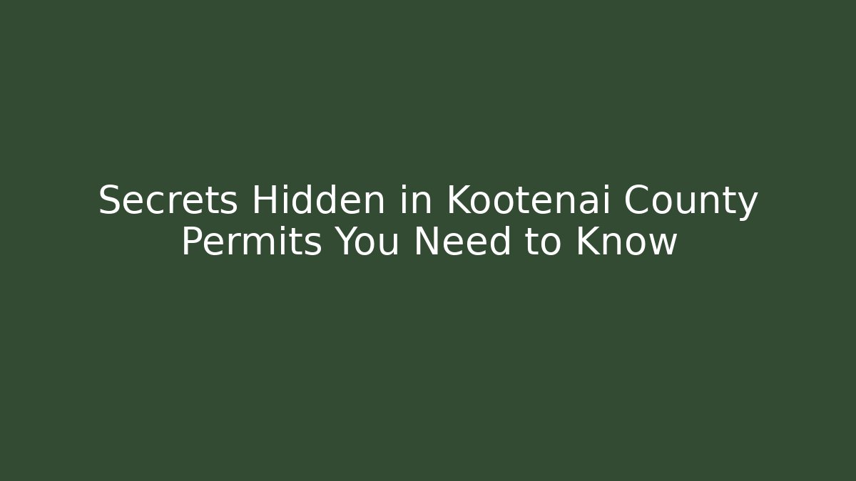 Secrets Hidden in Kootenai County Permits You Need to Know