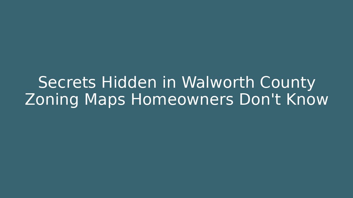 Secrets Hidden in Walworth County Zoning Maps Homeowners Don’t Know