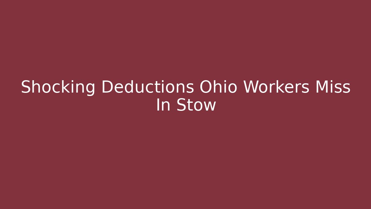 Shocking Deductions Ohio Workers Miss In Stow - Magmic