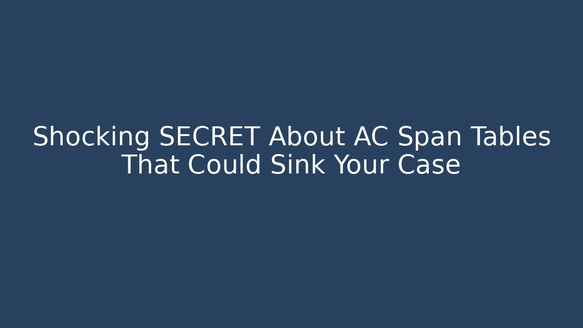 Shocking SECRET About AC Span Tables That Could Sink Your Case - Magmic