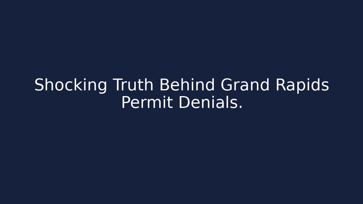 Shocking Truth Behind Grand Rapids Permit Denials.