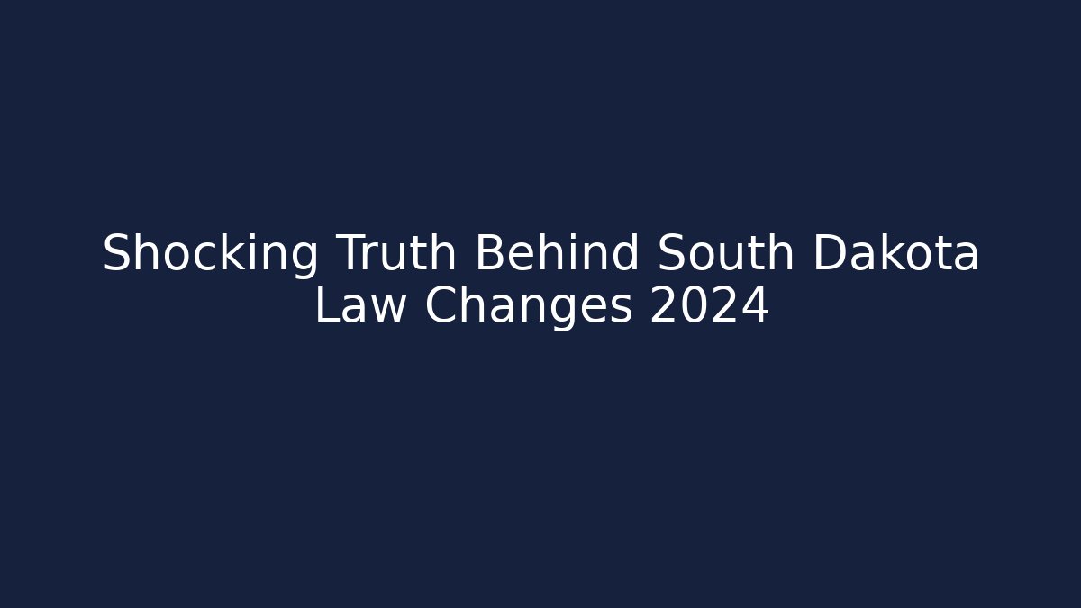 Shocking Truth Behind South Dakota Law Changes 2024