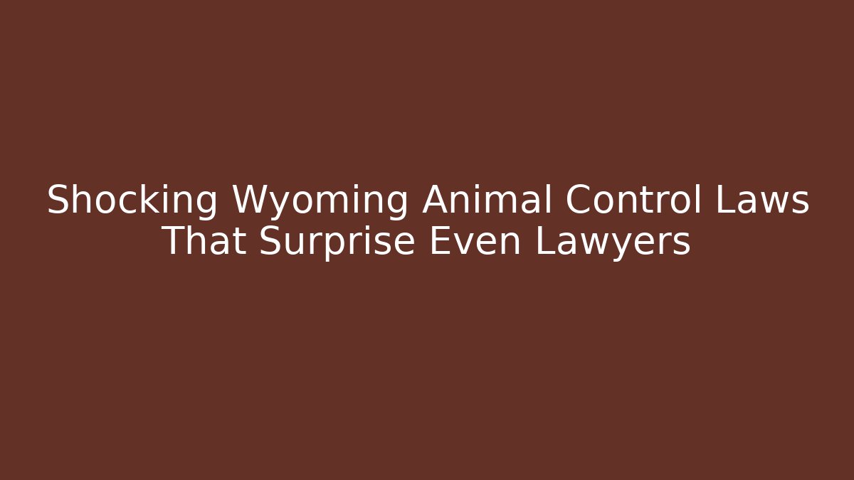 Shocking Wyoming Animal Control Laws That Surprise Even Lawyers