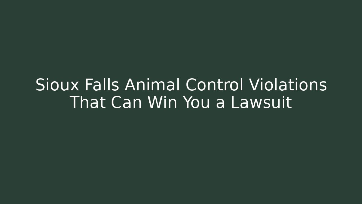 Sioux Falls Animal Control Violations That Can Win You a Lawsuit