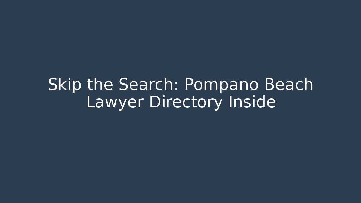 Skip the Search: Pompano Beach Lawyer Directory Inside - Magmic