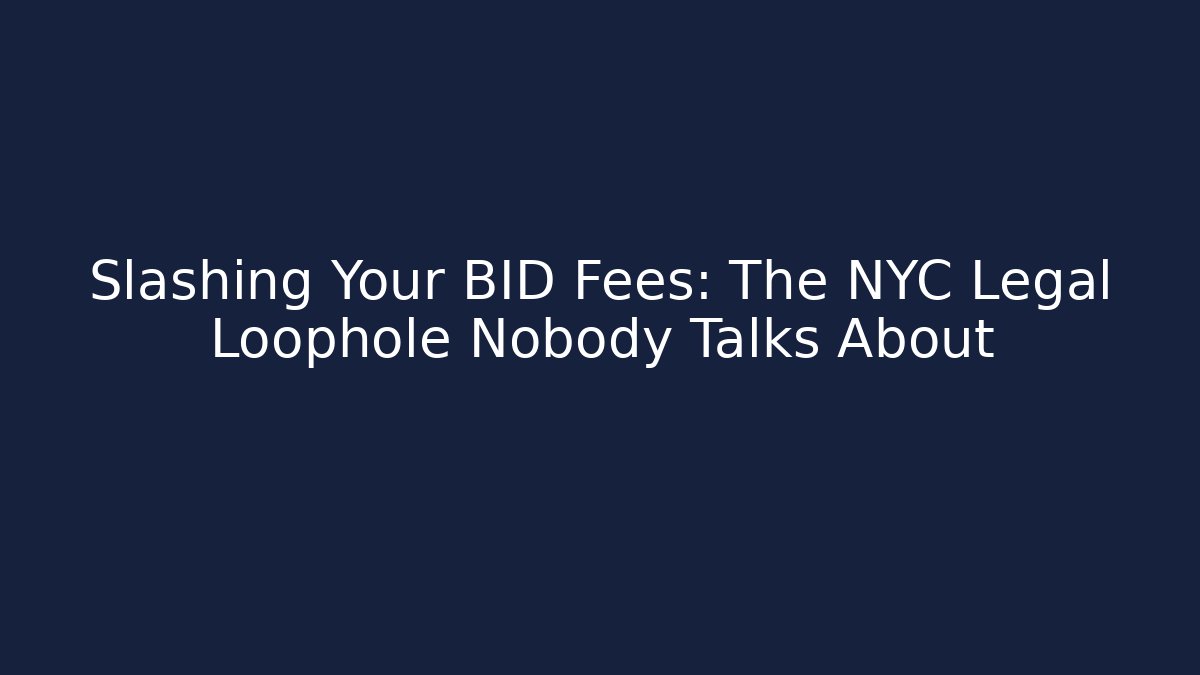 Slashing Your BID Fees: The NYC Legal Loophole Nobody Talks About