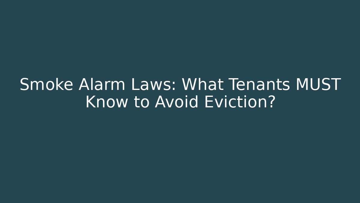 Smoke Alarm Laws: What Tenants MUST Know to Avoid Eviction?