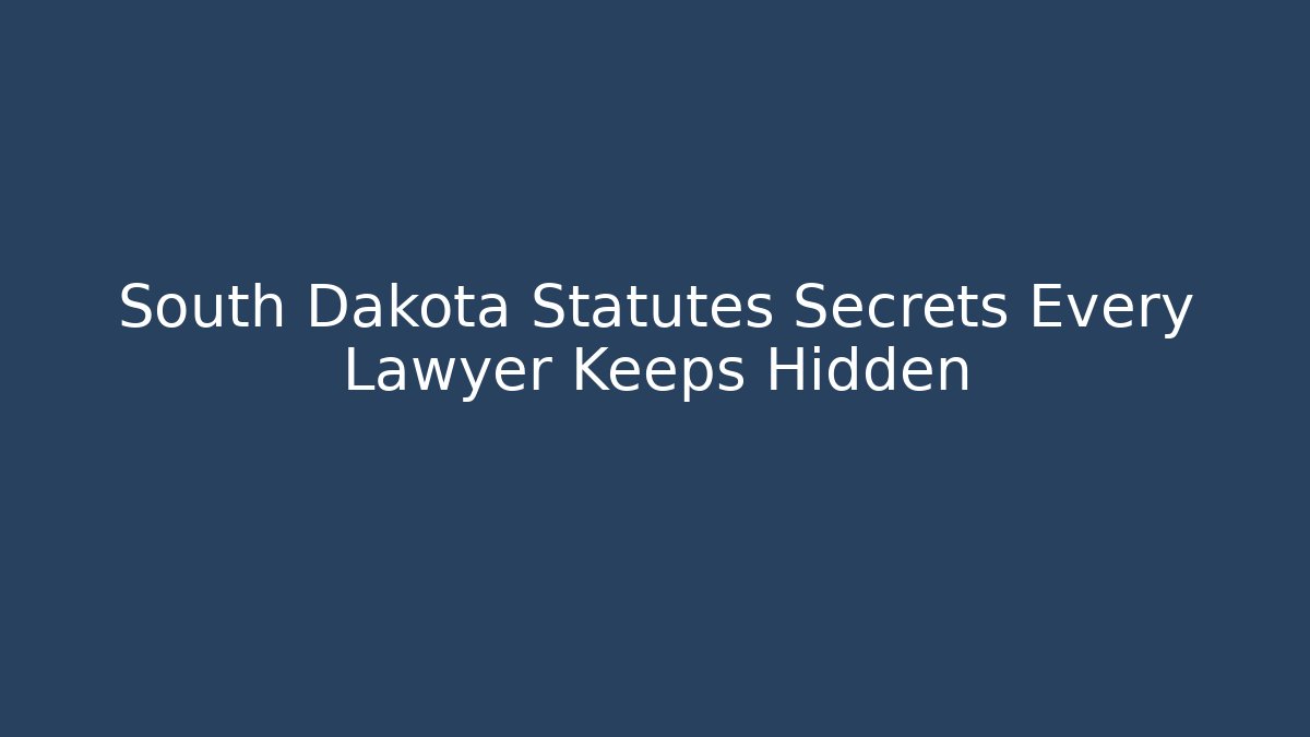 South Dakota Statutes Secrets Every Lawyer Keeps Hidden