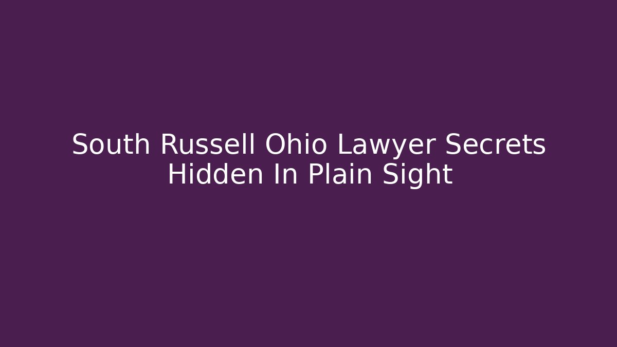 South Russell Ohio Lawyer Secrets Hidden In Plain Sight