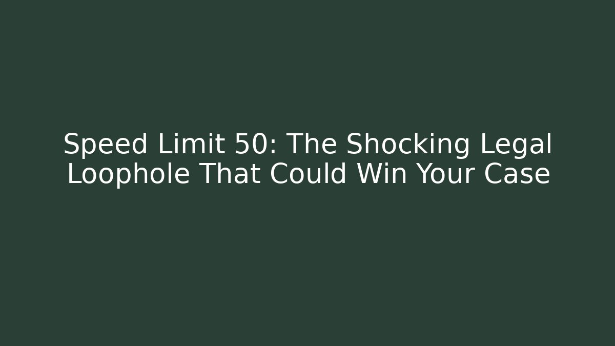 Speed Limit 50: The Shocking Legal Loophole That Could Win Your Case
