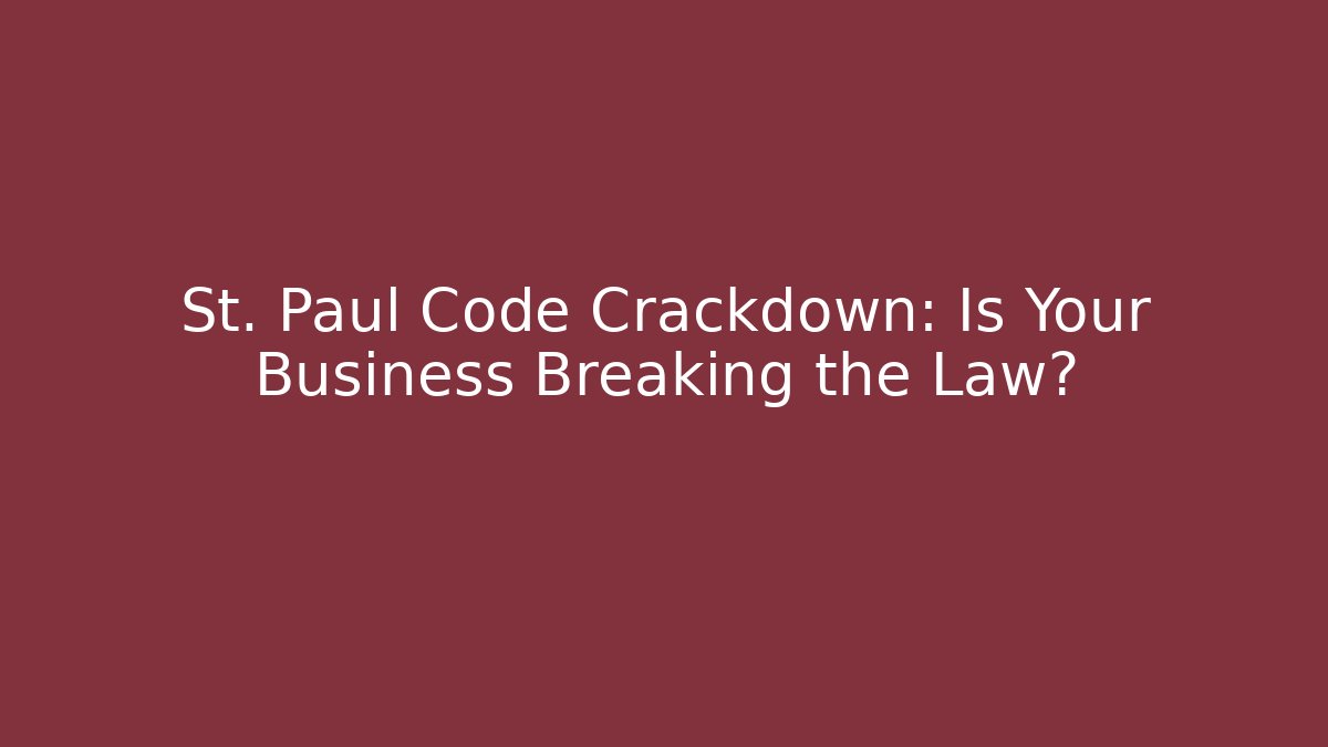 St. Paul Code Crackdown: Is Your Business Breaking the Law?