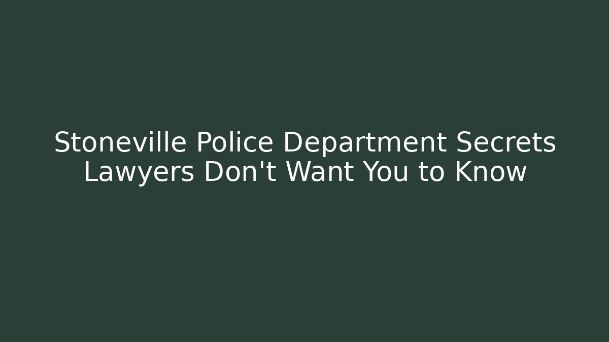 Stoneville Police Department Secrets Lawyers Don't Want You to Know