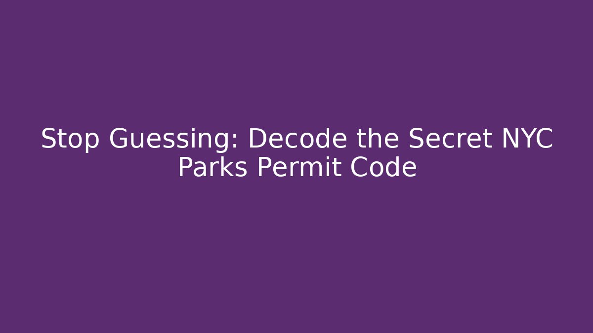 Stop Guessing: Decode the Secret NYC Parks Permit Code - Magmic