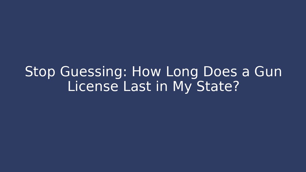Stop Guessing: How Long Does a Gun License Last in My State? - Magmic