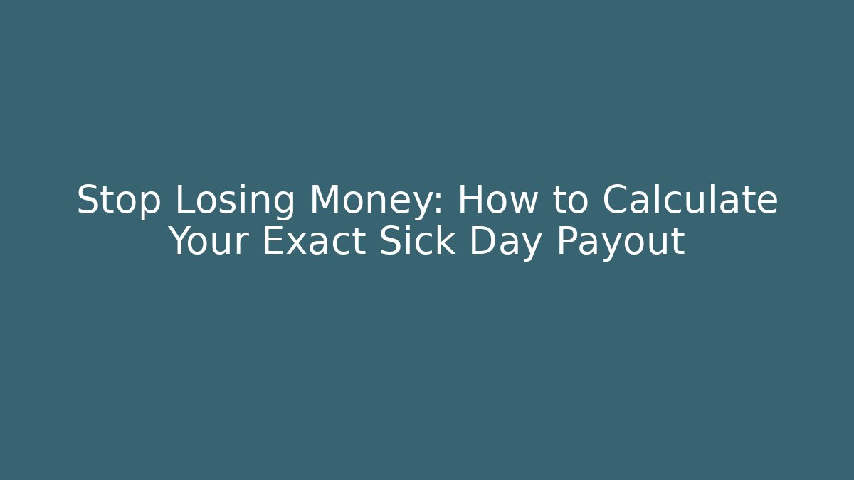 Stop Losing Money: How to Calculate Your Exact Sick Day Payout
