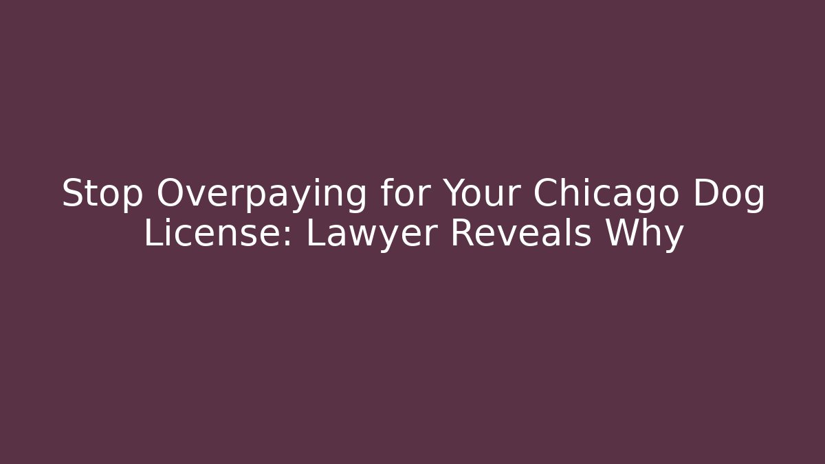 Stop Overpaying for Your Chicago Dog License: Lawyer Reveals Why