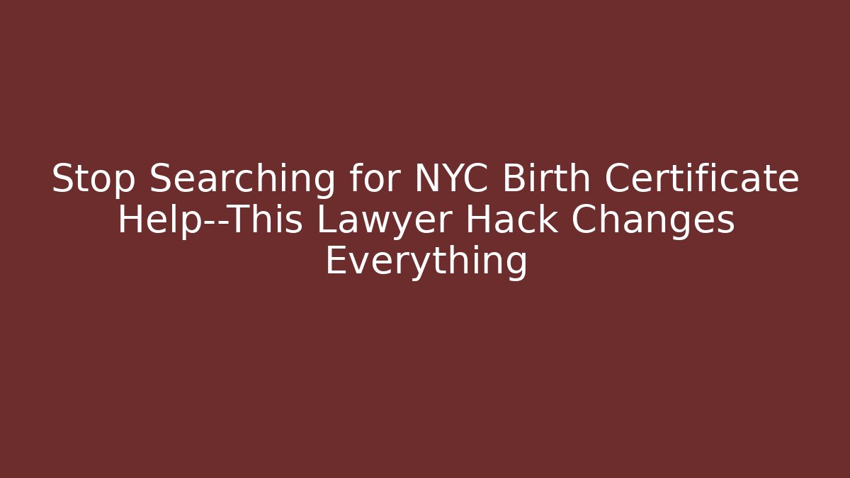 Stop Searching for NYC Birth Certificate Help—This Lawyer Hack Changes Everything - Magmic