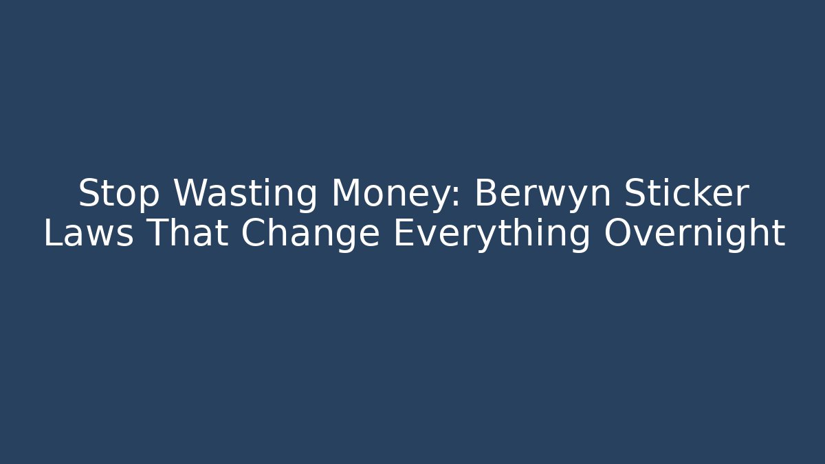 Stop Wasting Money: Berwyn Sticker Laws That Change Everything Overnight