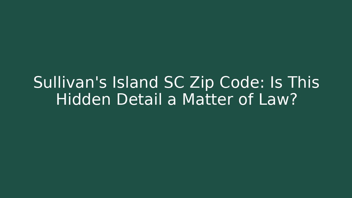 Sullivan’s Island SC Zip Code: Is This Hidden Detail a Matter of Law?