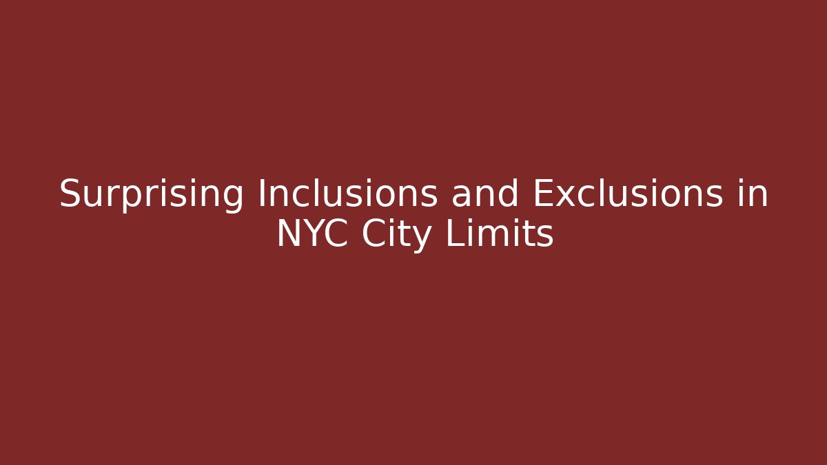 Surprising Inclusions and Exclusions in NYC City Limits - Magmic