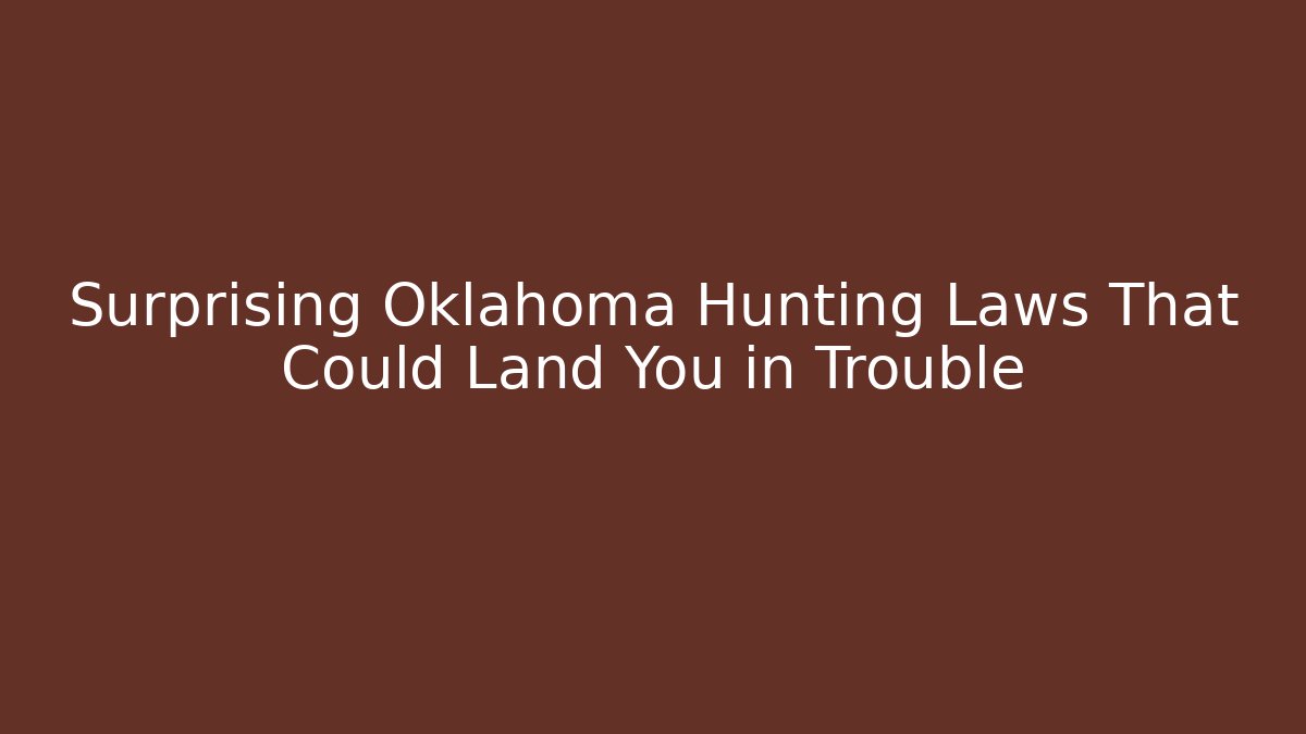 Surprising Oklahoma Hunting Laws That Could Land You in Trouble