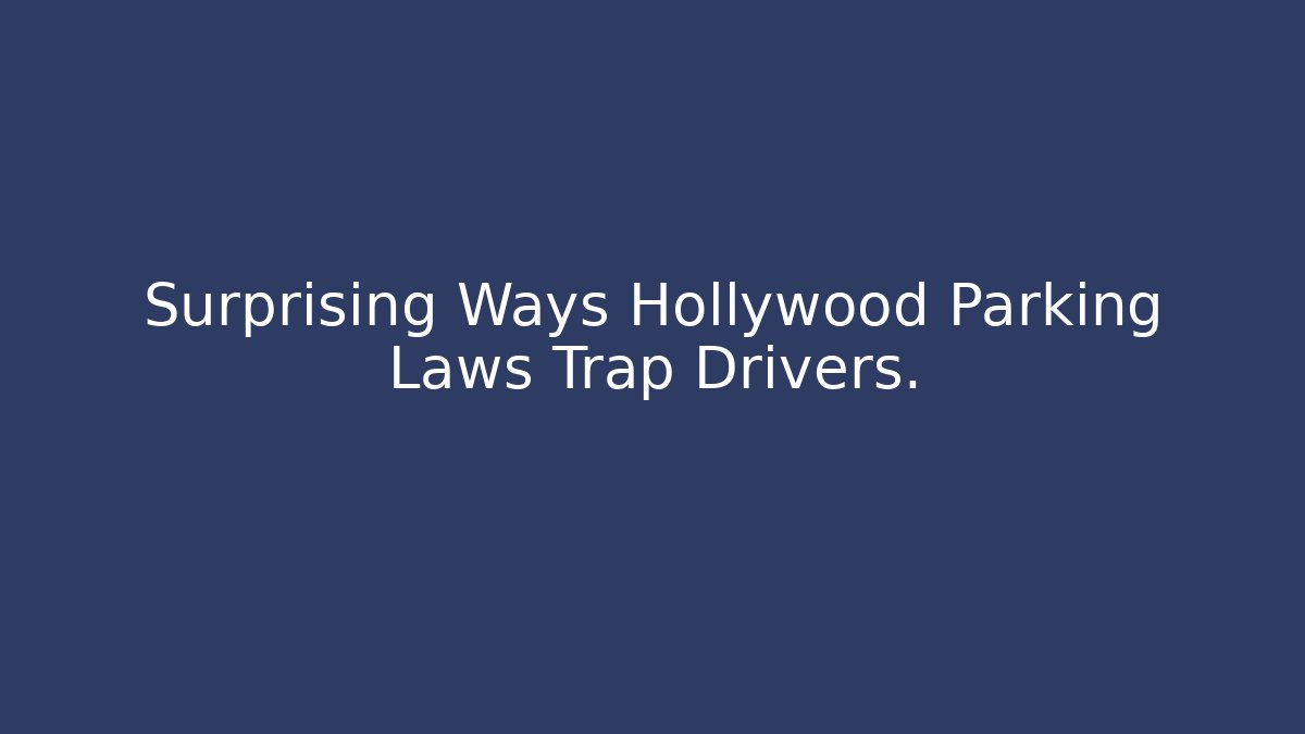 Surprising Ways Hollywood Parking Laws Trap Drivers. - Magmic