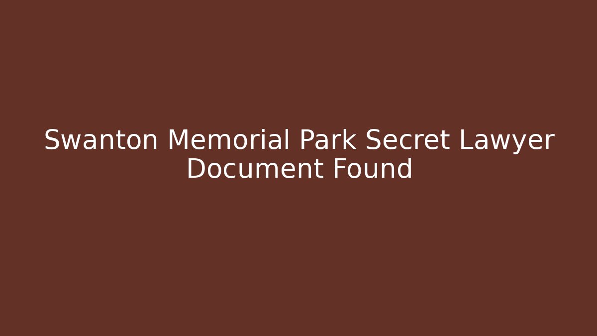 Swanton Memorial Park Secret Lawyer Document Found - Magmic