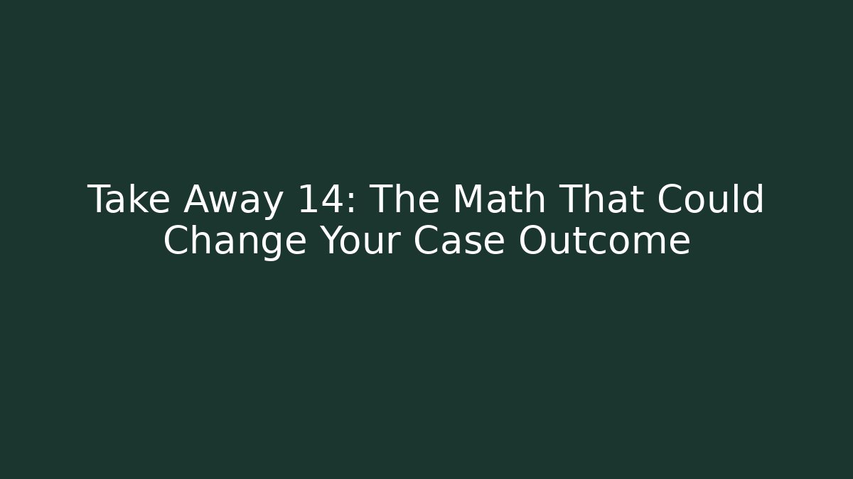 Take Away 14: The Math That Could Change Your Case Outcome - Magmic