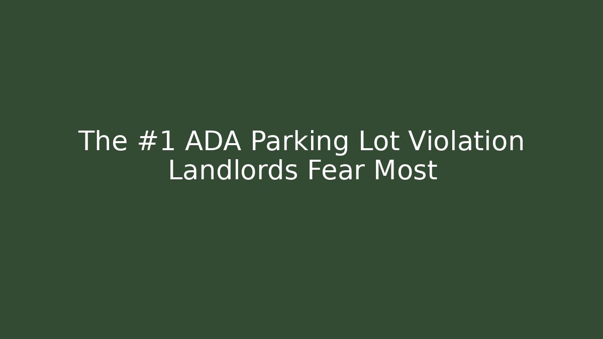 The #1 ADA Parking Lot Violation Landlords Fear Most