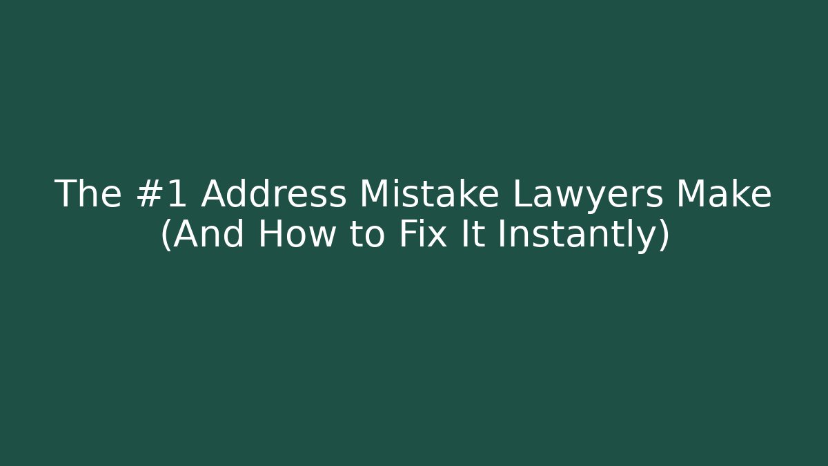 The #1 Address Mistake Lawyers Make (And How to Fix It Instantly)