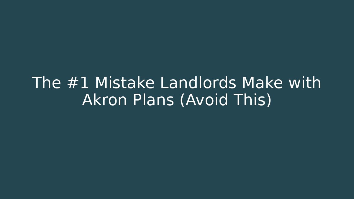The #1 Mistake Landlords Make with Akron Plans (Avoid This) - Magmic