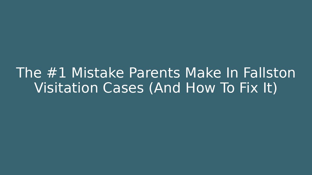 The #1 Mistake Parents Make In Fallston Visitation Cases (And How To Fix It)