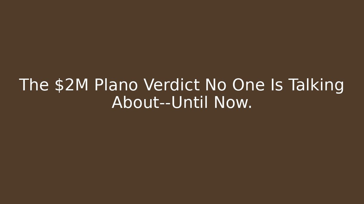 The $2M Plano Verdict No One Is Talking About—Until Now.