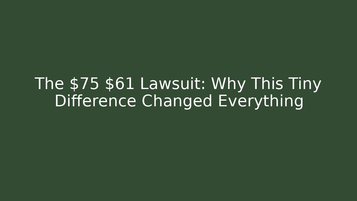 The $75 $61 Lawsuit: Why This Tiny Difference Changed Everything - Magmic