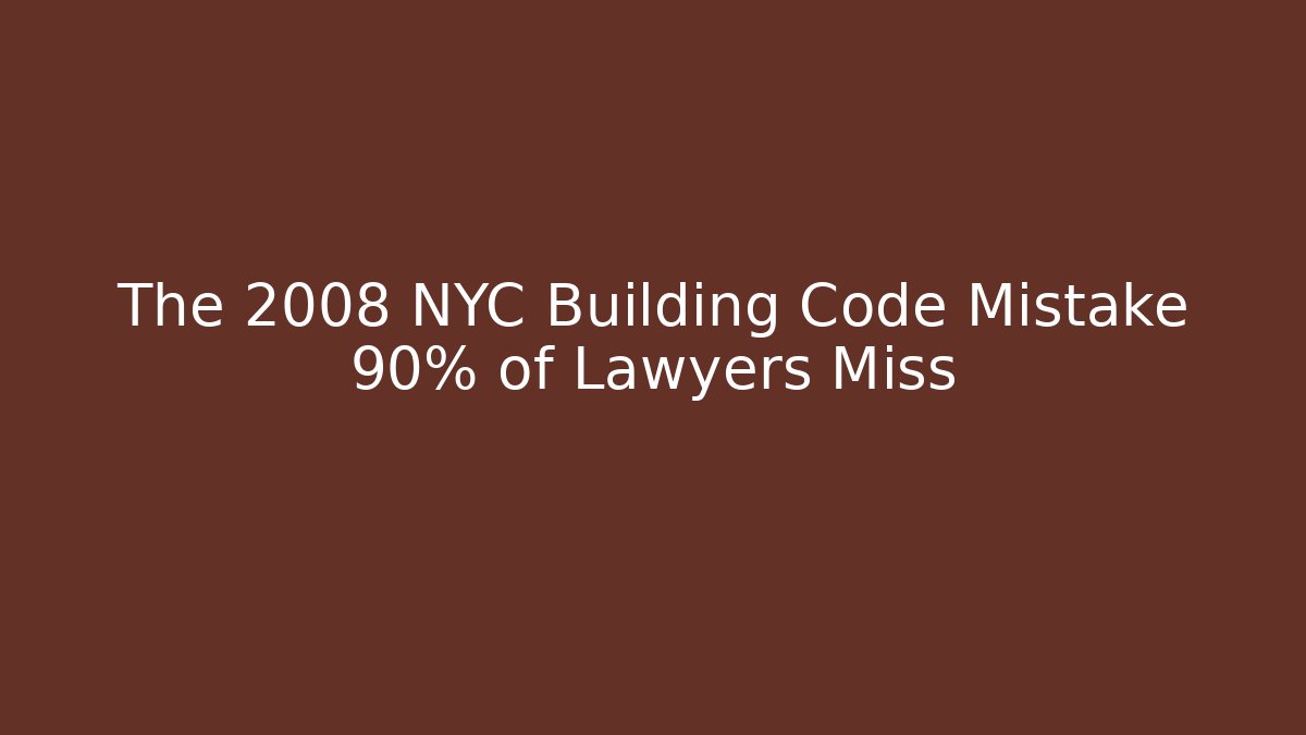 The 2008 NYC Building Code Mistake 90% of Lawyers Miss