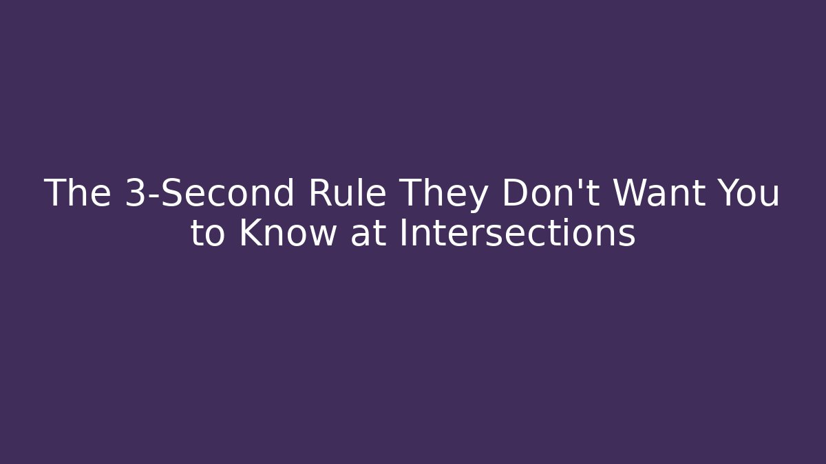 The 3-Second Rule They Don't Want You to Know at Intersections