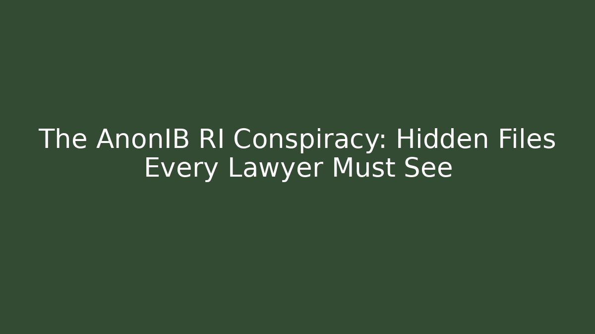 The AnonIB RI Conspiracy: Hidden Files Every Lawyer Must See