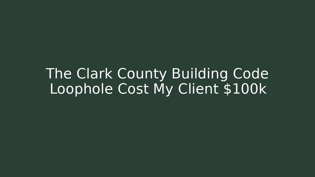 The Clark County Building Code Loophole Cost My Client $100k