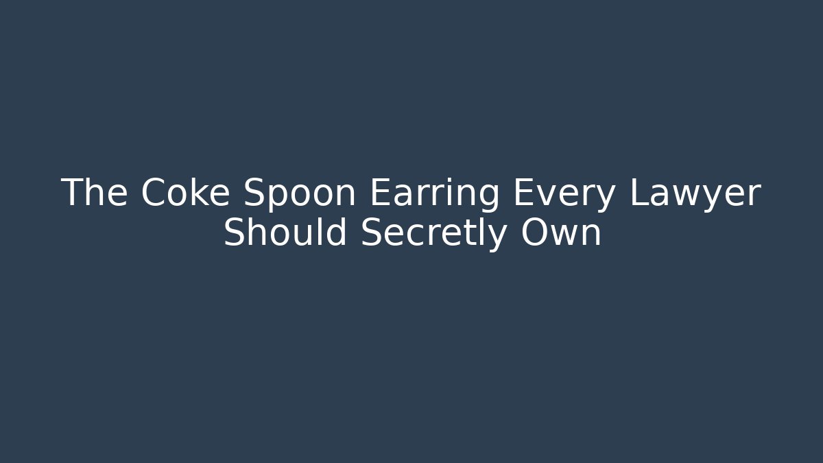 The Coke Spoon Earring Every Lawyer Should Secretly Own