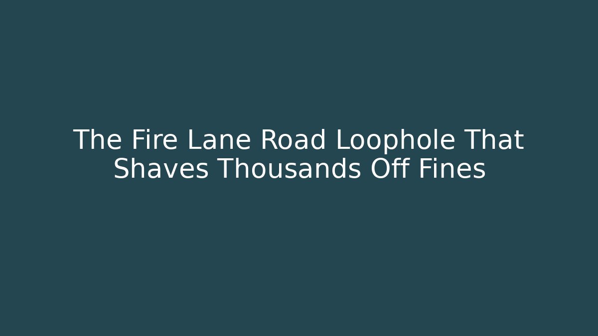 The Fire Lane Road Loophole That Shaves Thousands Off Fines