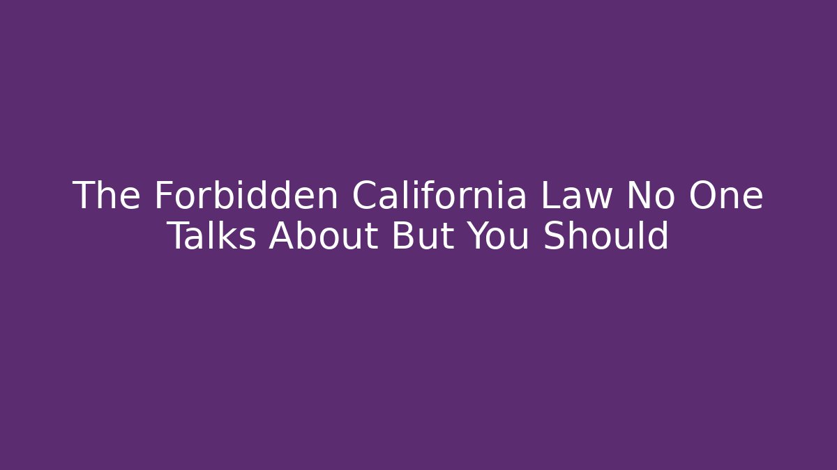 The Forbidden California Law No One Talks About But You Should