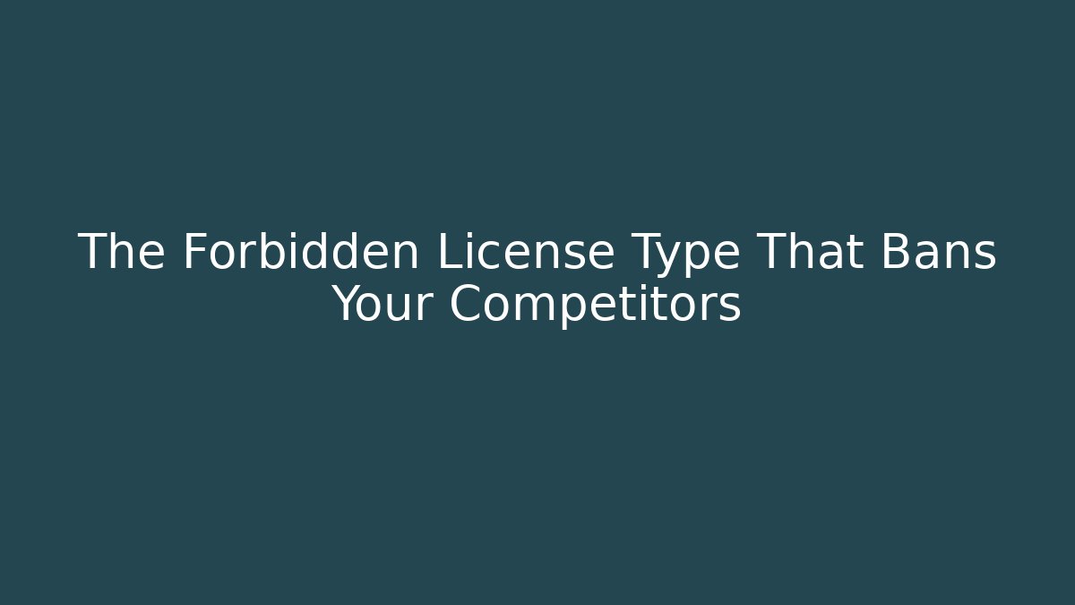 The Forbidden License Type That Bans Your Competitors - Magmic