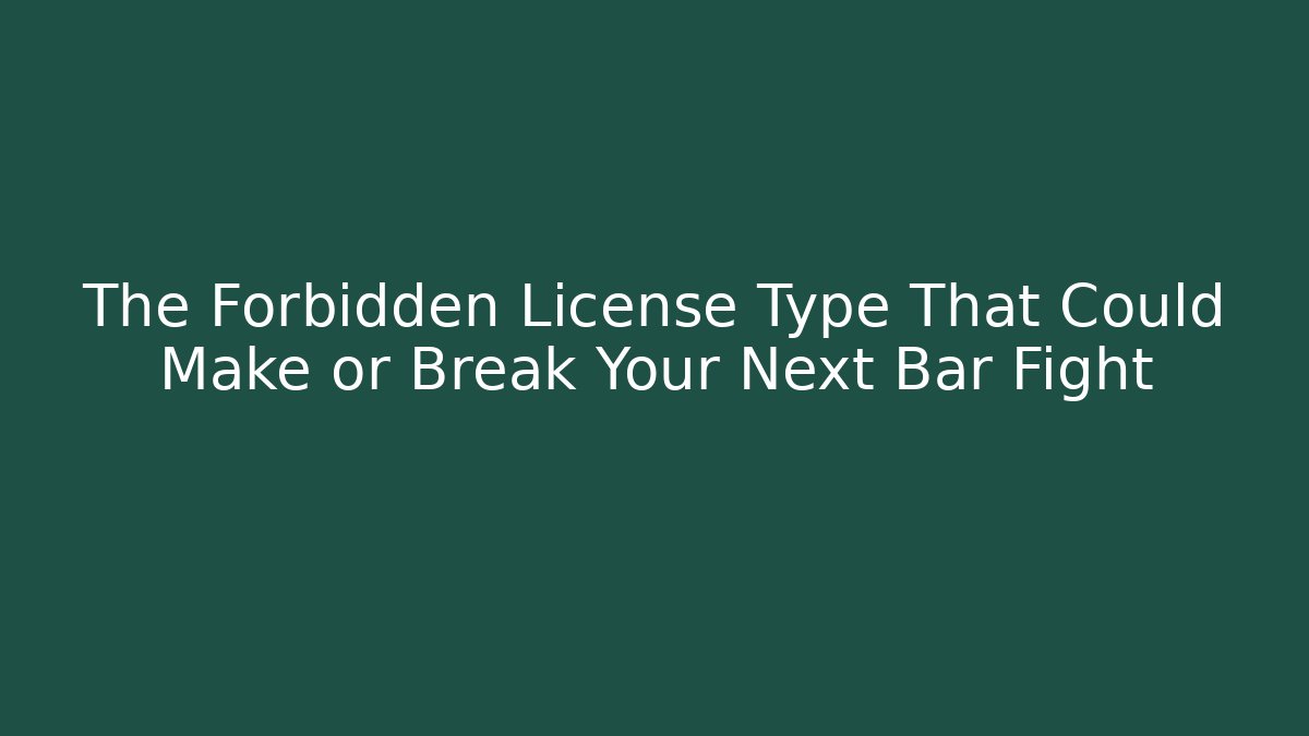 The Forbidden License Type That Could Make or Break Your Next Bar Fight - Magmic