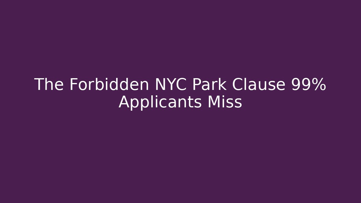 The Forbidden NYC Park Clause 99% Applicants Miss