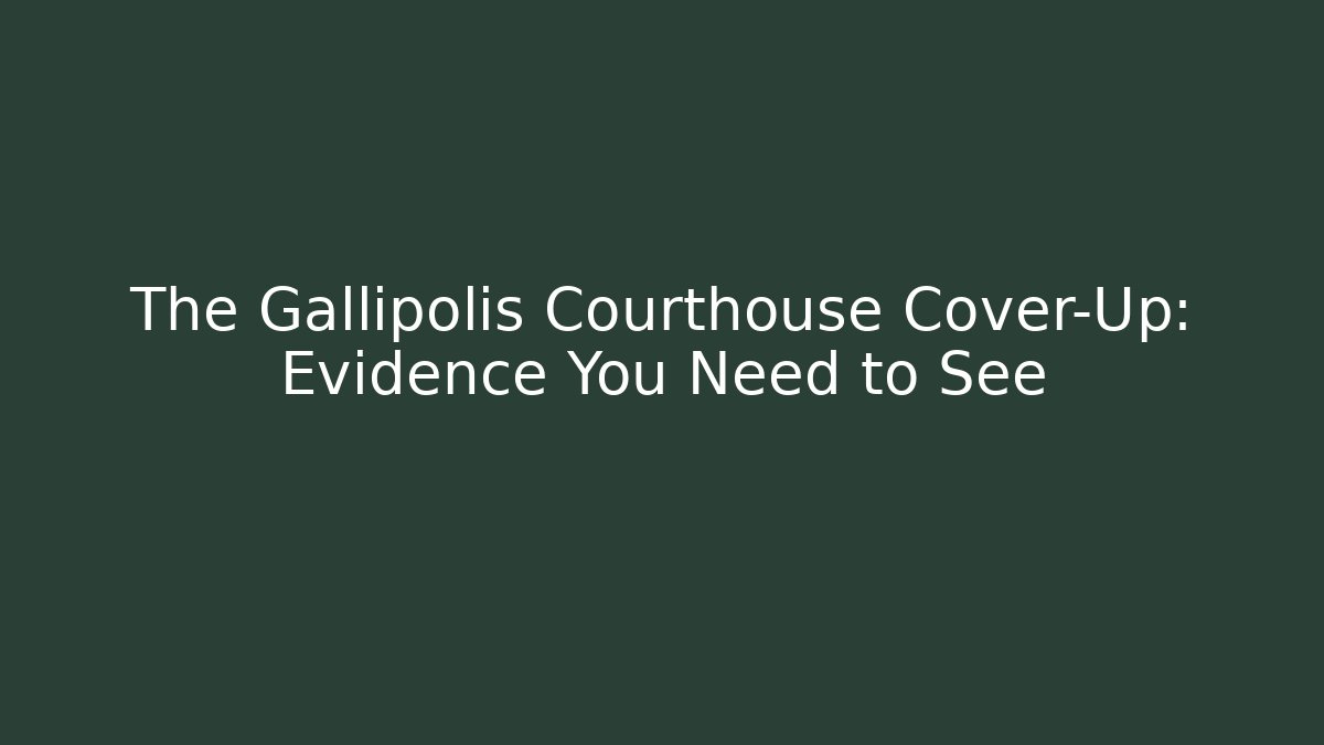 The Gallipolis Courthouse Cover-Up: Evidence You Need to See