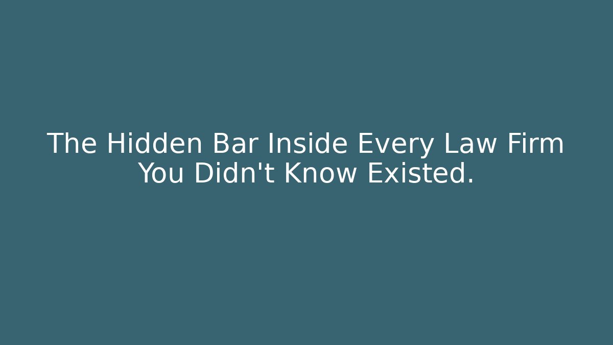 The Hidden Bar Inside Every Law Firm You Didn't Know Existed.