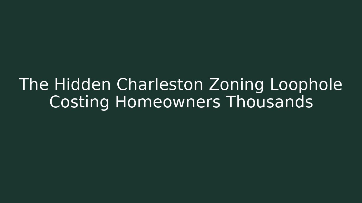 The Hidden Charleston Zoning Loophole Costing Homeowners Thousands