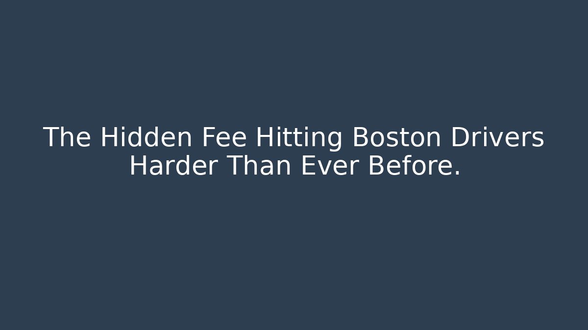 The Hidden Fee Hitting Boston Drivers Harder Than Ever Before. - Magmic