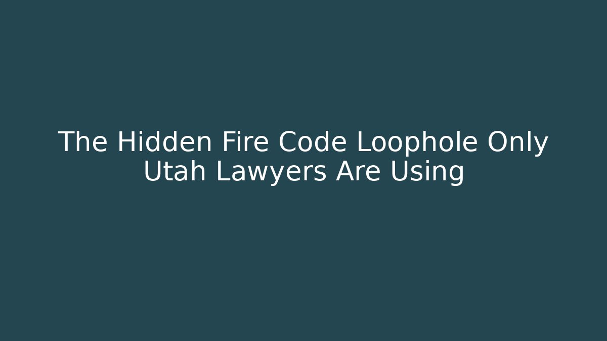 The Hidden Fire Code Loophole Only Utah Lawyers Are Using - Magmic